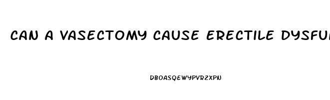 Can A Vasectomy Cause Erectile Dysfunction