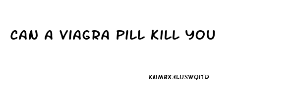 Can A Viagra Pill Kill You