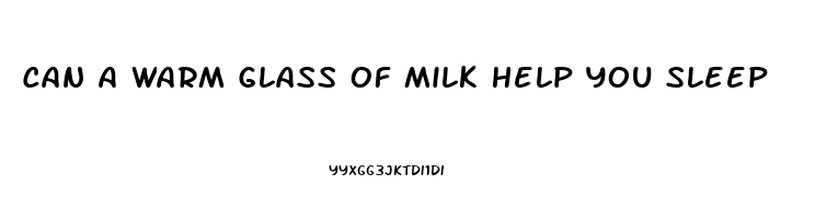 Can A Warm Glass Of Milk Help You Sleep