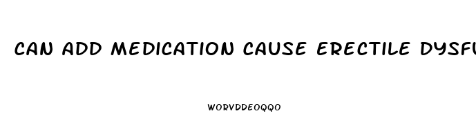 Can Add Medication Cause Erectile Dysfunction