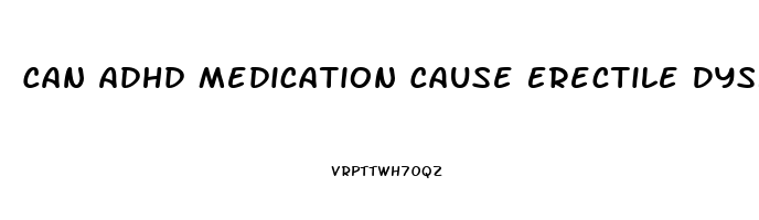 Can Adhd Medication Cause Erectile Dysfunction