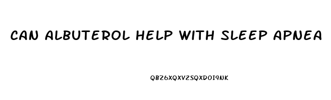 Can Albuterol Help With Sleep Apnea