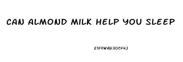 Can Almond Milk Help You Sleep