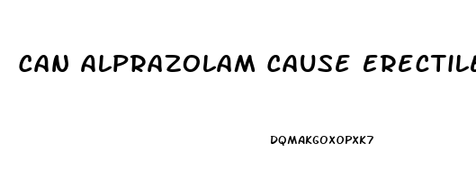 Can Alprazolam Cause Erectile Dysfunction