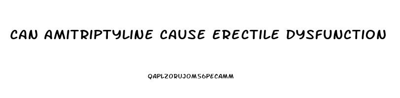 Can Amitriptyline Cause Erectile Dysfunction