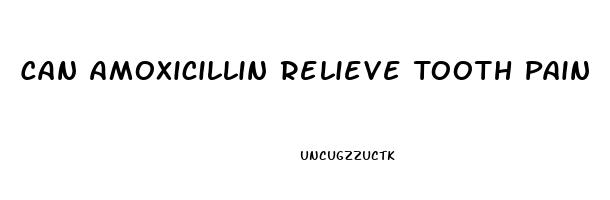 Can Amoxicillin Relieve Tooth Pain