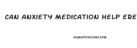 Can Anxiety Medication Help Erectile Dysfunction