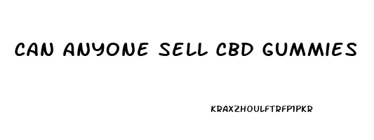 Can Anyone Sell Cbd Gummies