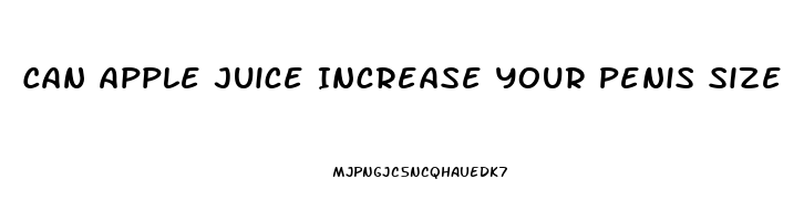 Can Apple Juice Increase Your Penis Size