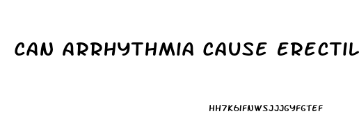 Can Arrhythmia Cause Erectile Dysfunction