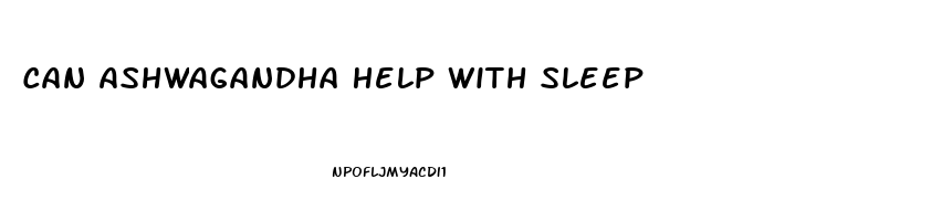 Can Ashwagandha Help With Sleep