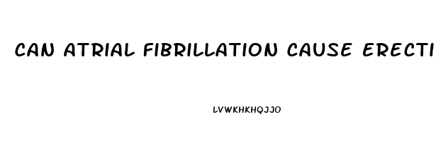 Can Atrial Fibrillation Cause Erectile Dysfunction