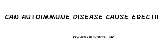 Can Autoimmune Disease Cause Erectile Dysfunction