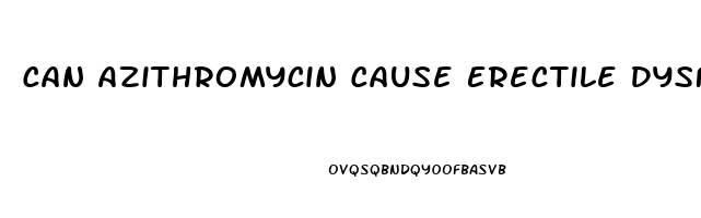 Can Azithromycin Cause Erectile Dysfunction