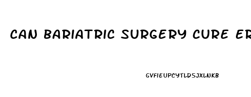 Can Bariatric Surgery Cure Erectile Dysfunction