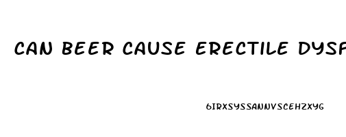 Can Beer Cause Erectile Dysfunction