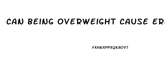 Can Being Overweight Cause Erectile Dysfunction