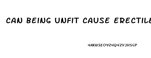 Can Being Unfit Cause Erectile Dysfunction