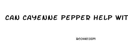 Can Cayenne Pepper Help With Erectile Dysfunction