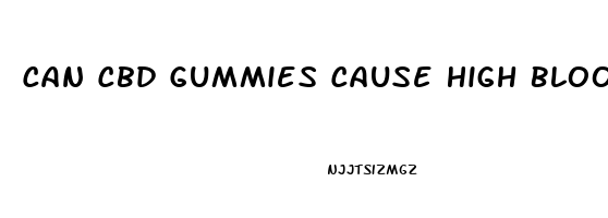 Can Cbd Gummies Cause High Blood Pressure