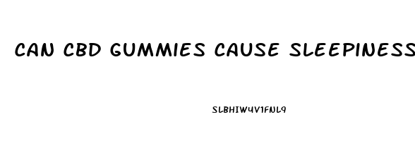 Can Cbd Gummies Cause Sleepiness