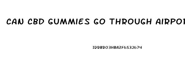 Can Cbd Gummies Go Through Airport Security