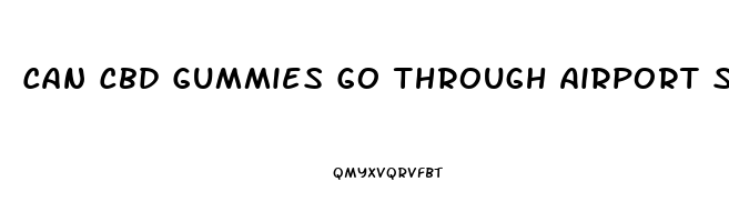 Can Cbd Gummies Go Through Airport Security