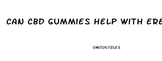 Can Cbd Gummies Help With Erectile Dysfunction