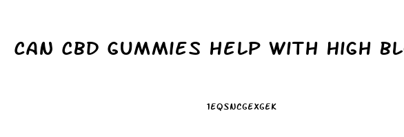 Can Cbd Gummies Help With High Blood Pressure