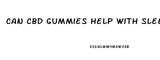 Can Cbd Gummies Help With Sleep