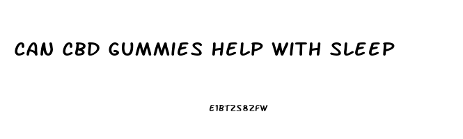 Can Cbd Gummies Help With Sleep