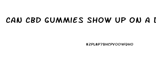 Can Cbd Gummies Show Up On A Drug Screen