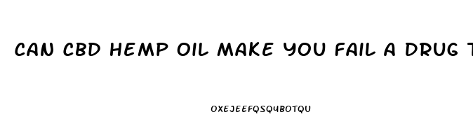 Can Cbd Hemp Oil Make You Fail A Drug Test