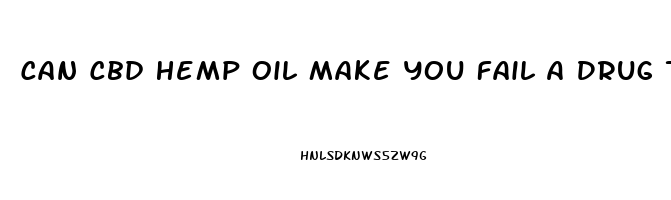 Can Cbd Hemp Oil Make You Fail A Drug Test