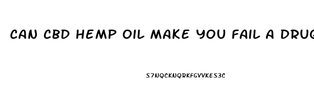 Can Cbd Hemp Oil Make You Fail A Drug Test