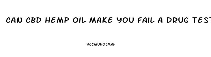 Can Cbd Hemp Oil Make You Fail A Drug Test