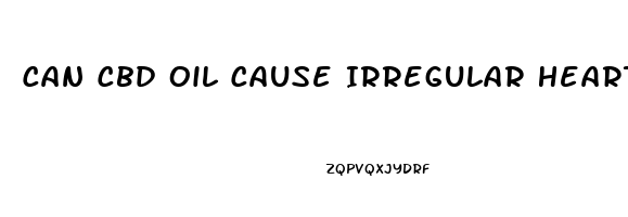 Can Cbd Oil Cause Irregular Heartbeat