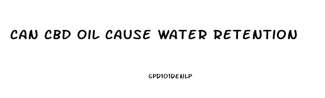 Can Cbd Oil Cause Water Retention