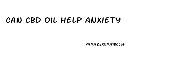 Can Cbd Oil Help Anxiety