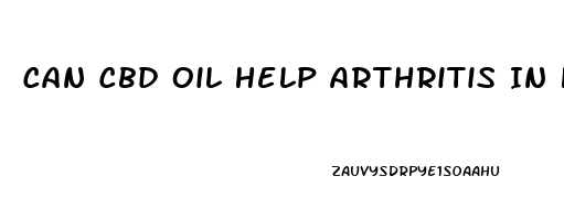 Can Cbd Oil Help Arthritis In Hands