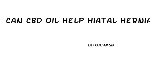 Can Cbd Oil Help Hiatal Hernia