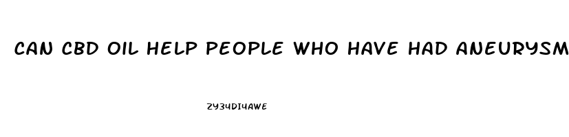 Can Cbd Oil Help People Who Have Had Aneurysm Strokes