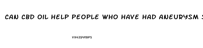 Can Cbd Oil Help People Who Have Had Aneurysm Strokes