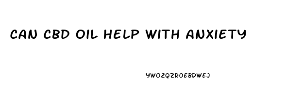 Can Cbd Oil Help With Anxiety