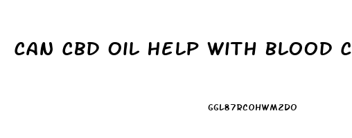 Can Cbd Oil Help With Blood Clots