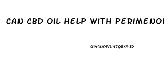 Can Cbd Oil Help With Perimenopause Symptoms