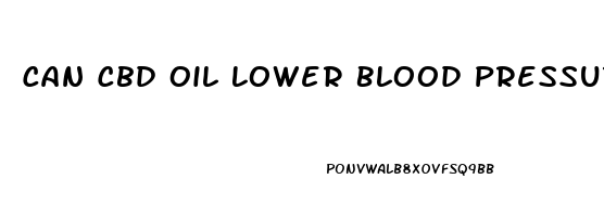 Can Cbd Oil Lower Blood Pressure