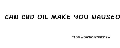 Can Cbd Oil Make You Nauseous