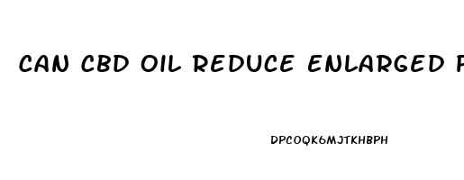 Can Cbd Oil Reduce Enlarged Prostate