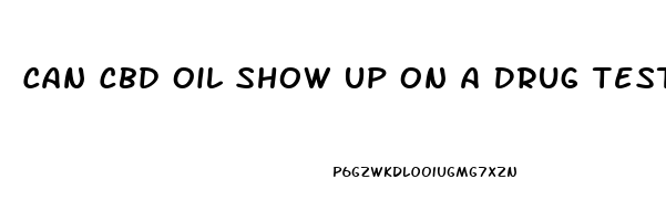 Can Cbd Oil Show Up On A Drug Test Nc